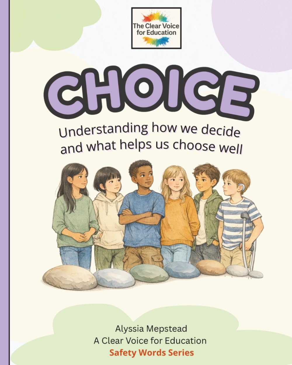 Choice: Understanding how we decide and what helps us choose well (The Safety Words Series)
