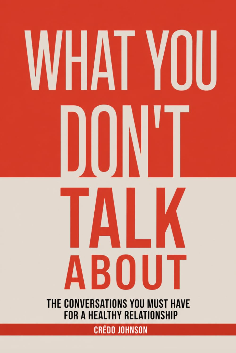 What you don't talk about: The conversations you must have for a healthy relationship