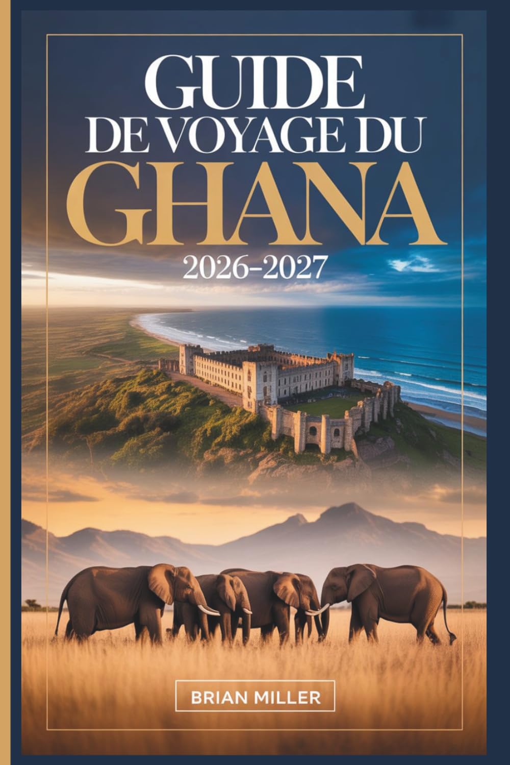 Guide de voyage du Ghana 2026–2027: Explorer Accra, le château de Cape Coast, le château d'Elmina, le parc national de Kakum, le patrimoine ashanti de ... région de la Volta et les plages d'Ada Foah