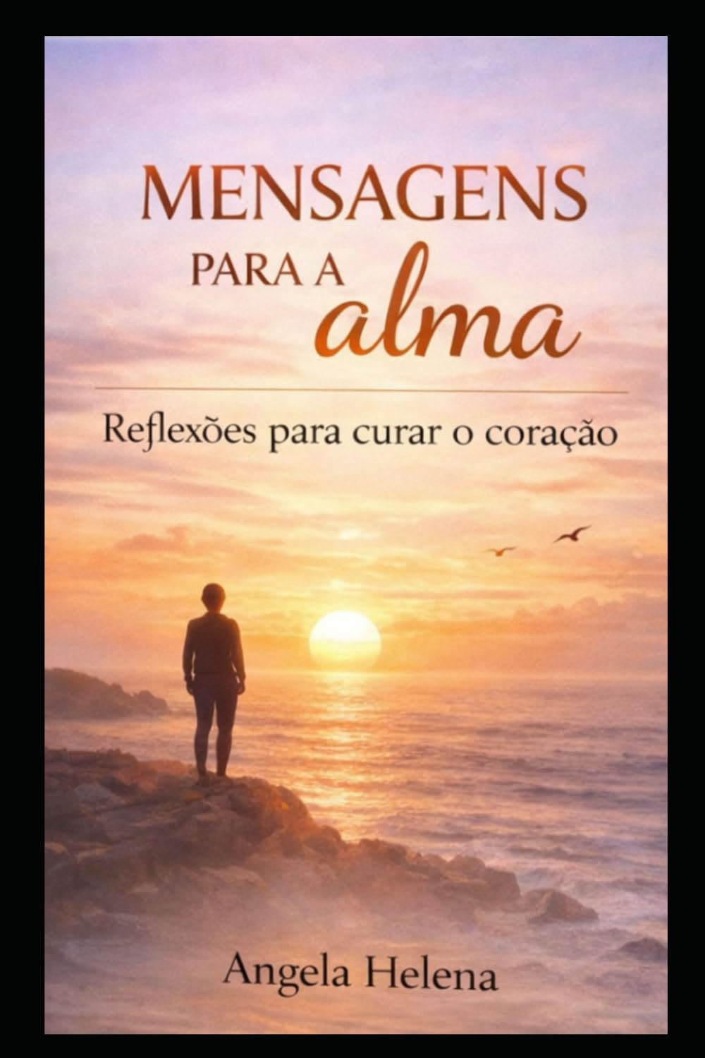 MENSAGENS PARA A ALMA: Reflexões para curar o coração