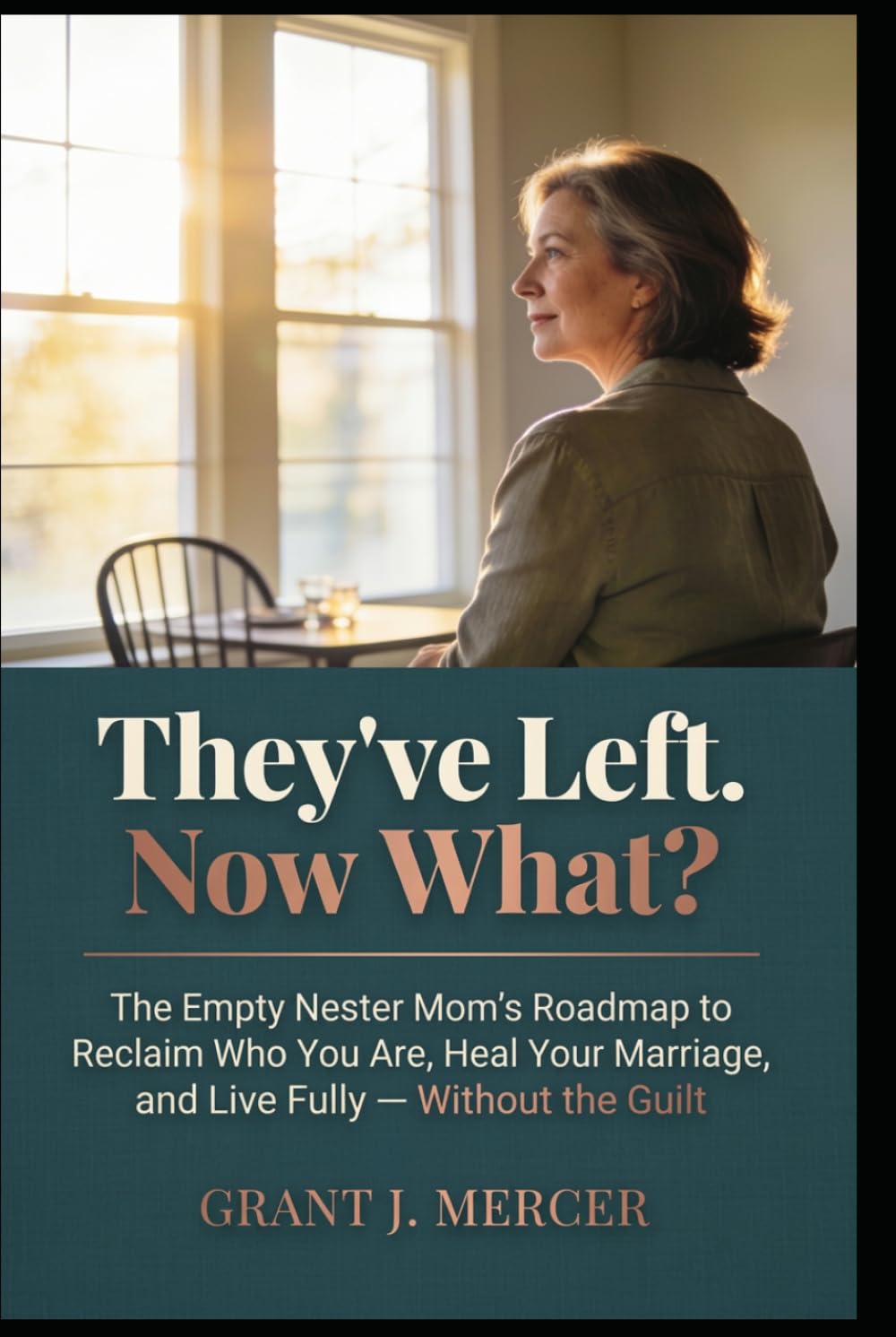 They've Left. Now What?: The Empty Nester Mom's Roadmap to Reclaim Who You Are, Heal Your Marriage, and Live Fully — Without the Guilt