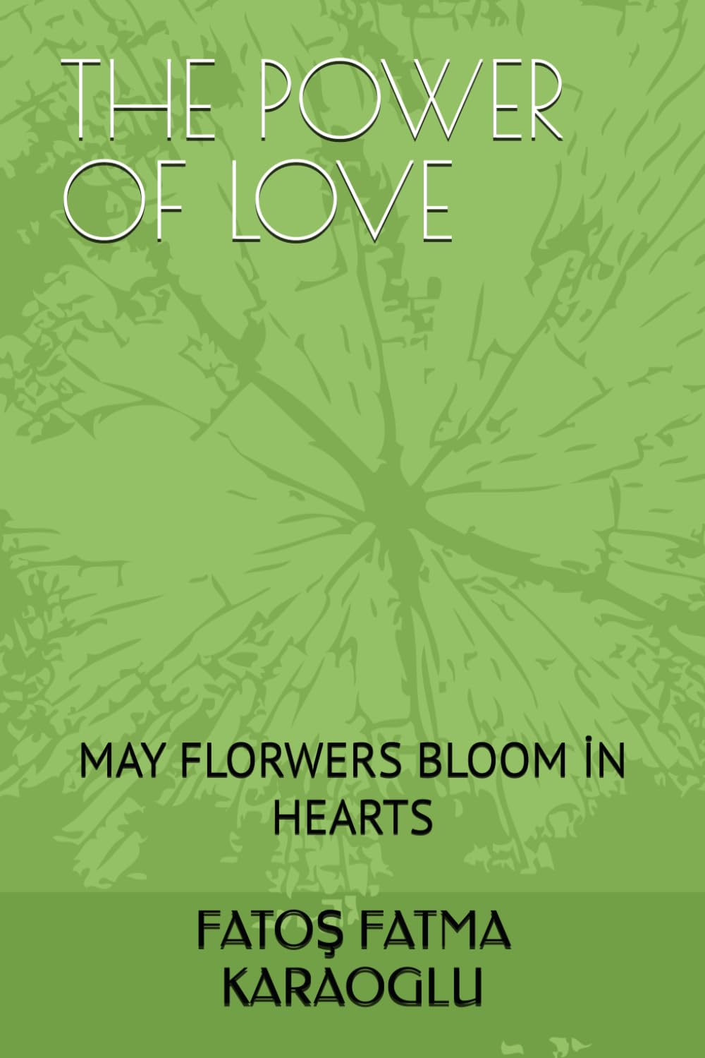 THE POWER OF LOVE: MAY FLORWERS BLOOM İN HEARTS