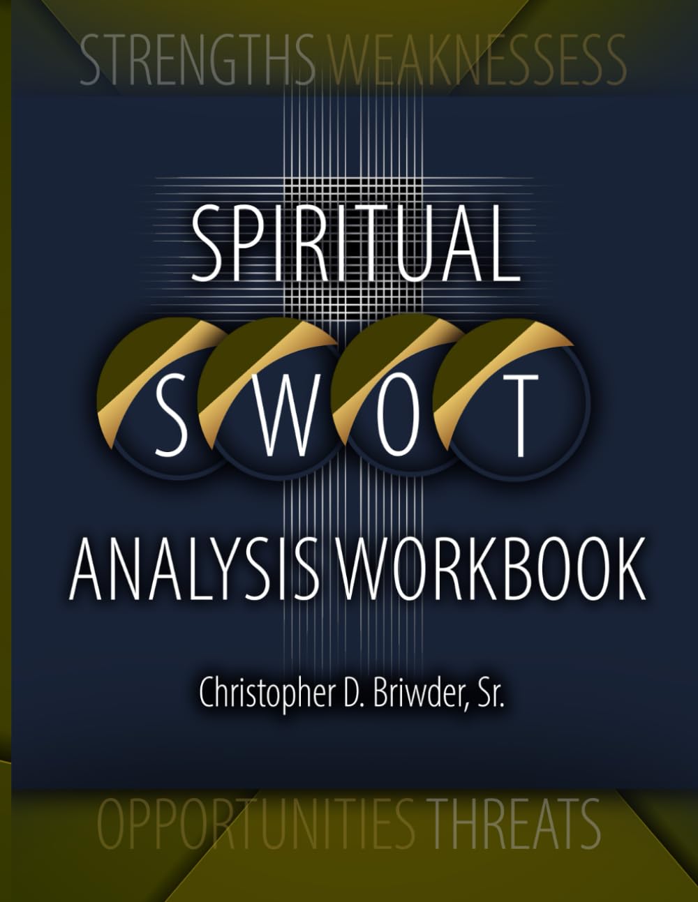 Spiritual S.W.O.T. Analysis - Workbook: A Companion to the Book for Self-Reflection, Leadership Development & Spiritual Growth
