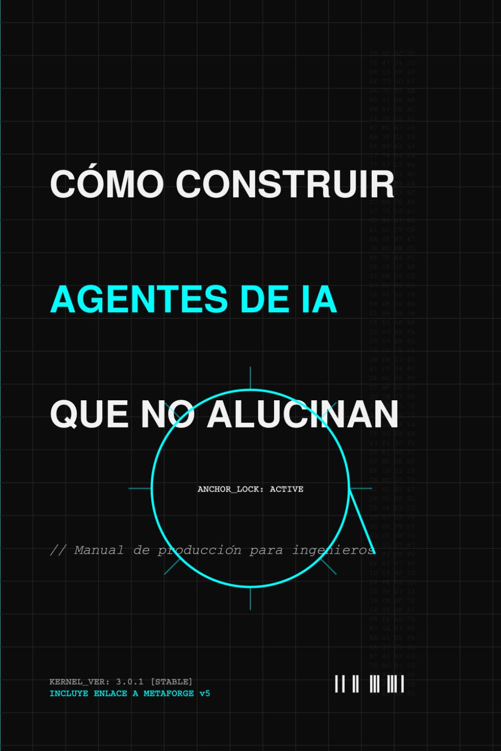 CÓMO CONSTRUIR AGENTES DE IA QUE NO ALUCINAN: Manual de producción para ingenieros