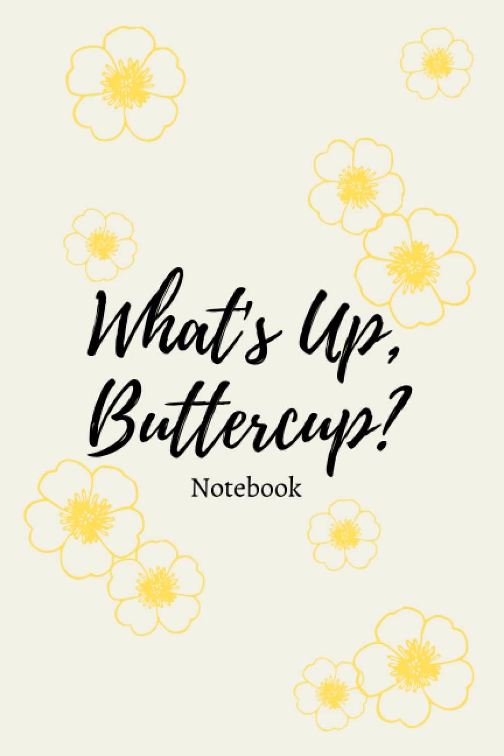 What's up, buttercup? Notebook: Cottagecore Yellow and White Floral Blank Lined Notebook