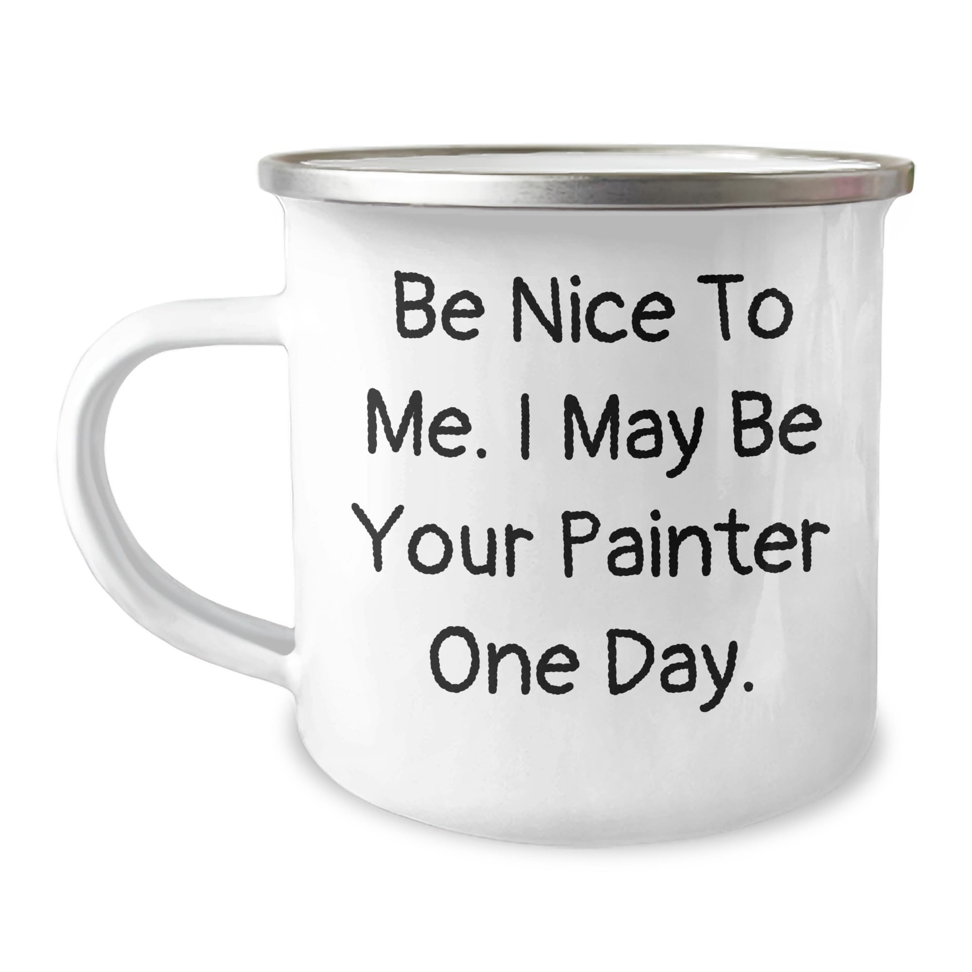 Painter's Humor Camping Mug, Funny Quote Gifts from Friends for Fathers Day, Men or Women, 12 oz Stainless Steel with Enamel Finish