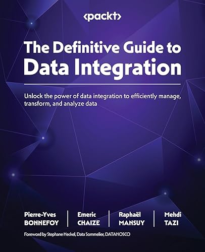 The Definitive Guide to Data Integration: Unlock the power of data integration to efficiently manage, transform, and analyze data