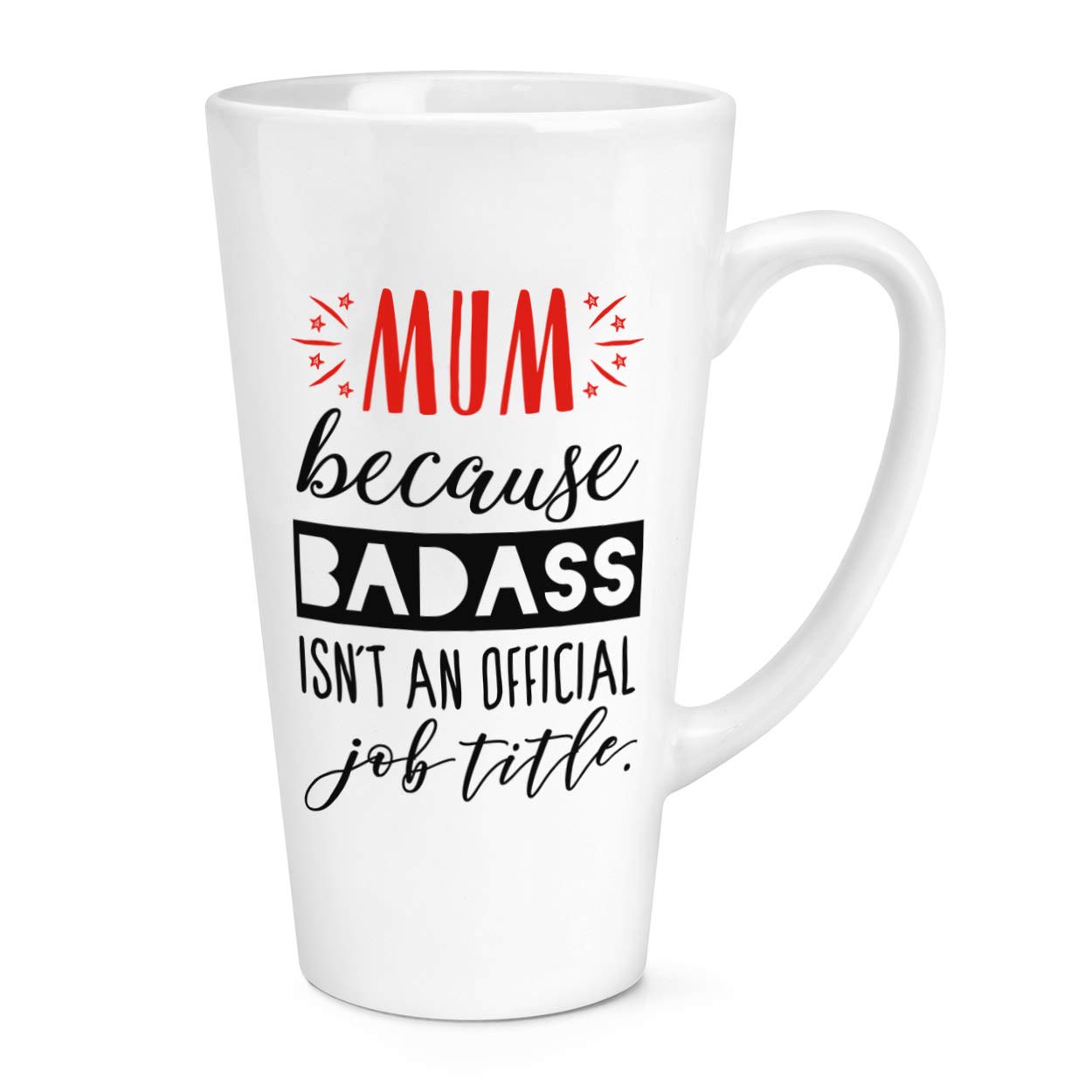 Mum Because Badass Isn't an Official Job Title 17oz Large Latte Mug Cup