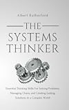 The Systems Thinker: Essential Thinking Skills For Solving Problems, Managing Chaos, and Creating Lasting Solutions in a Complex World (The Systems Thinker Series)