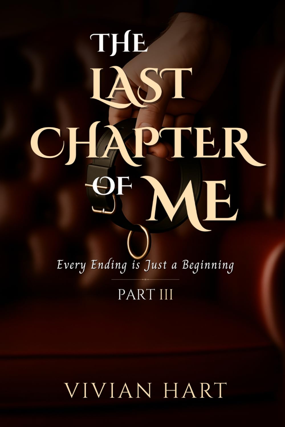 The Last Chapter of Me [Part 3]: Every Ending is Just a Beginning (The Hidden Chapters Trilogy)