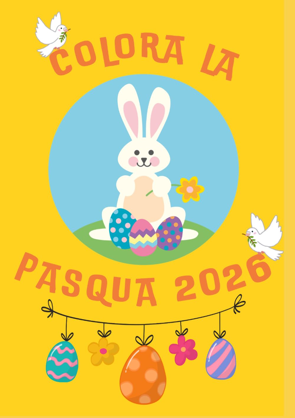 Colora la Pasqua 2026: Libro da Colorare per Bambini (3-6 anni) - Formato A4