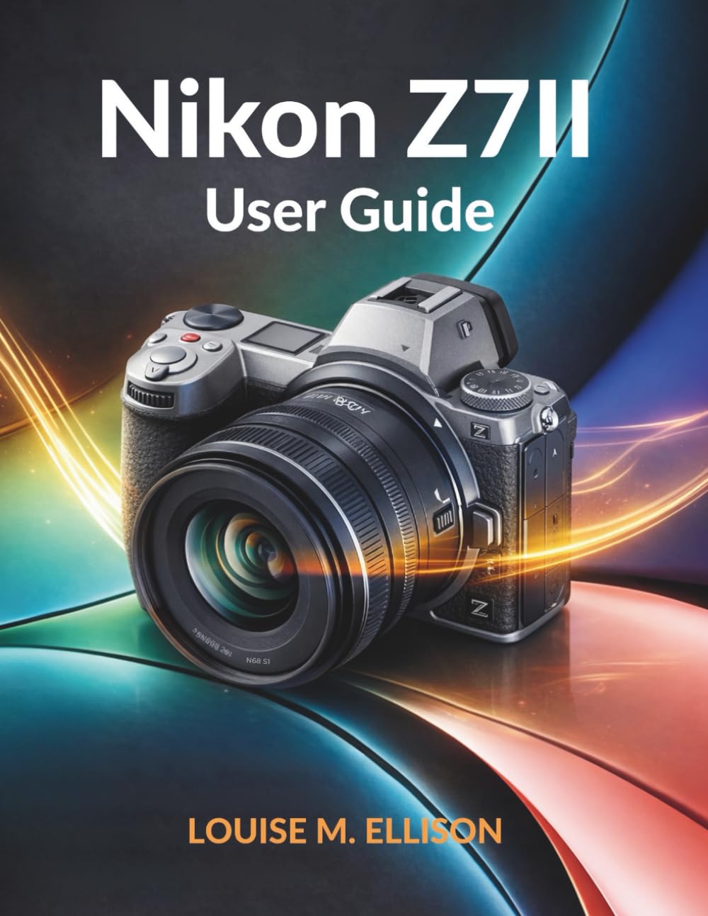 Nikon Z7II user guide: Ultimate step-by-step manual for mastering mirrorless cameras, unlocking pro-level photography, settings, tips, tricks, and expert techniques.