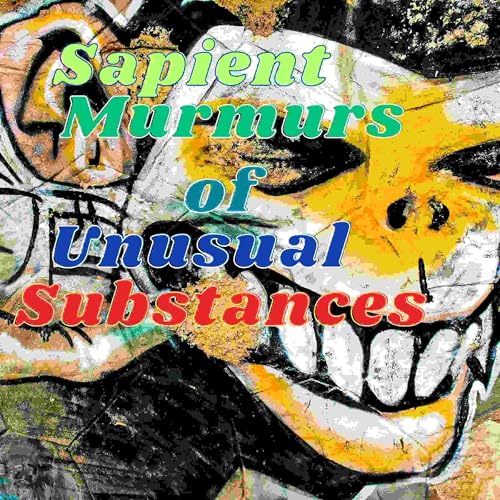 Sapient Murmurs of Unusual Substance by Aaron Geary episode artwork