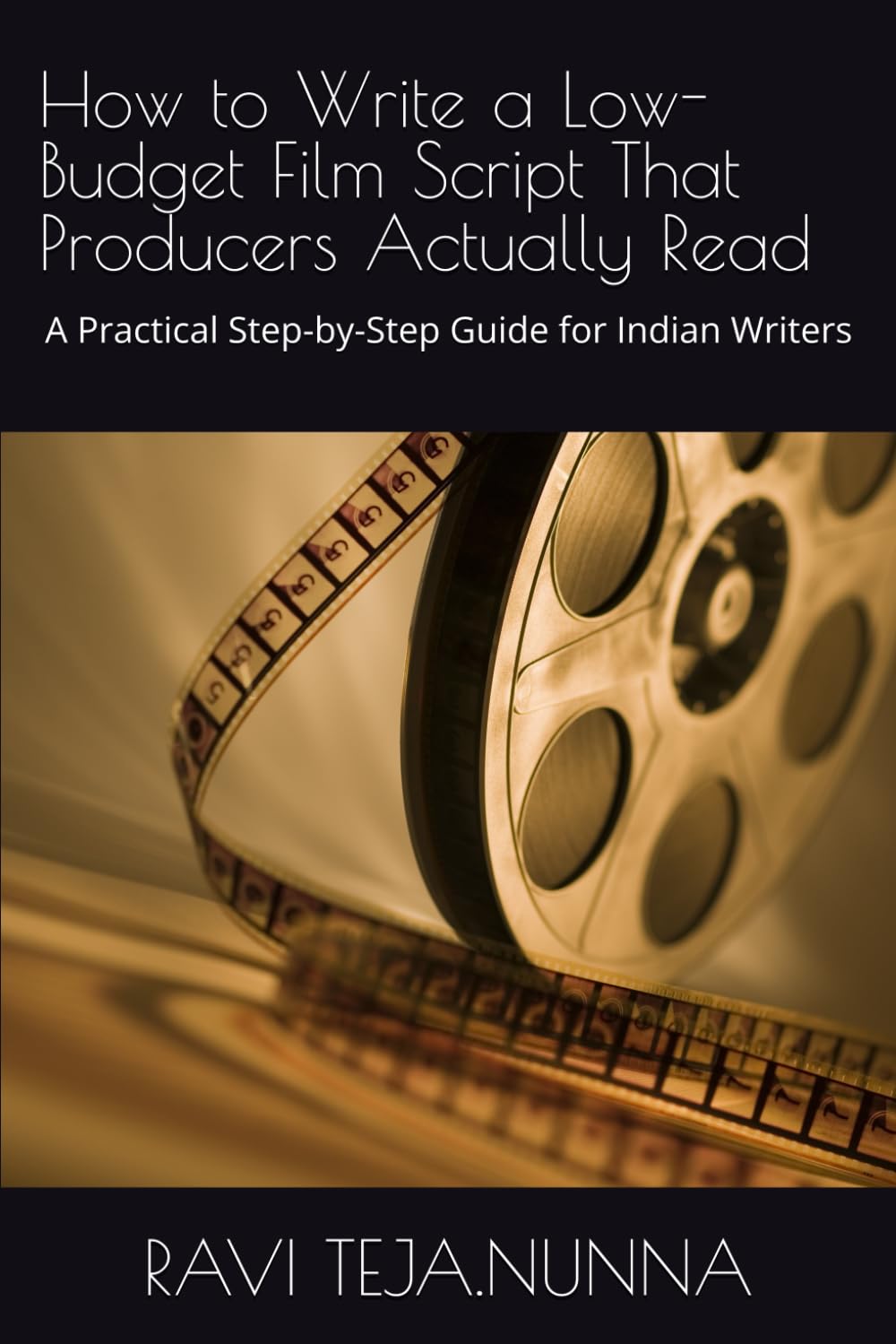 How to Write a Low-Budget Film Script That Producers Actually Read: A Practical Step-by-Step Guide for Indian Writers