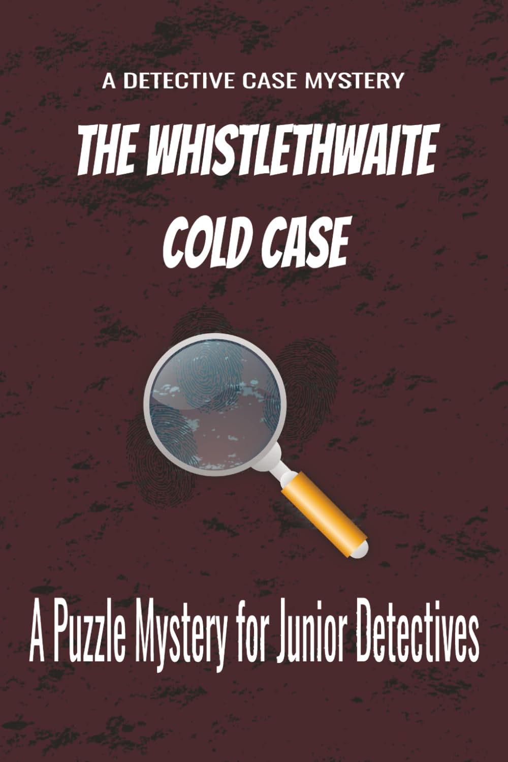 The Whistlethwaite Cold Case: A Puzzle Mystery for Junior Detectives (The Detective Case Files)