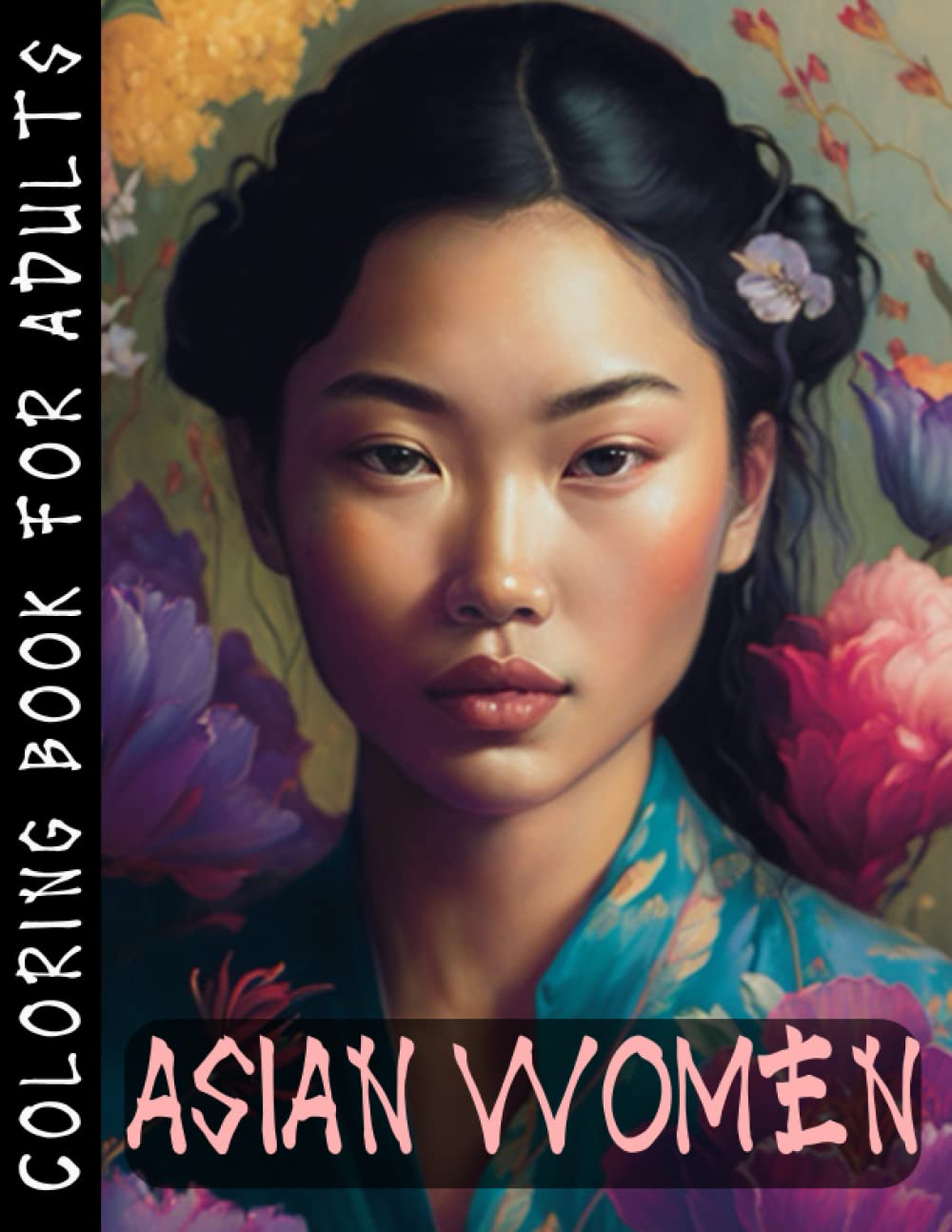 Asian Women Coloring Book for Adults: Coloring Sheet for Relaxation with Pictures of Asian Female and Flowers.| 8.5x11 inches | 30 Portraits of Asian Girls (Coloring Books For Adults)