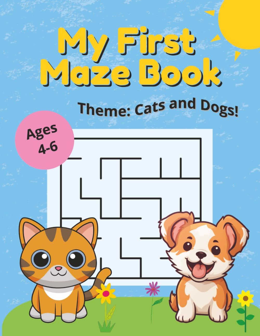 My First Maze Book: Fun Mazes for Kids Ages 4-6, Theme: Cats and Dogs | 8.5x11 Inches, 42 Pages, 21 Mazes | Gift for Kids Travel, Learning