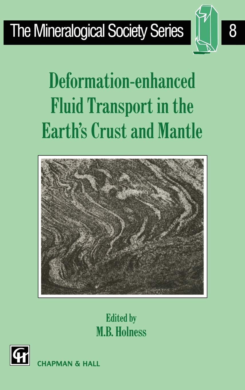 Deformation-enhanced Fluid Transport in the Earth's Crust and Mantle (The Mineralogical Society Series, 8, Band 8)