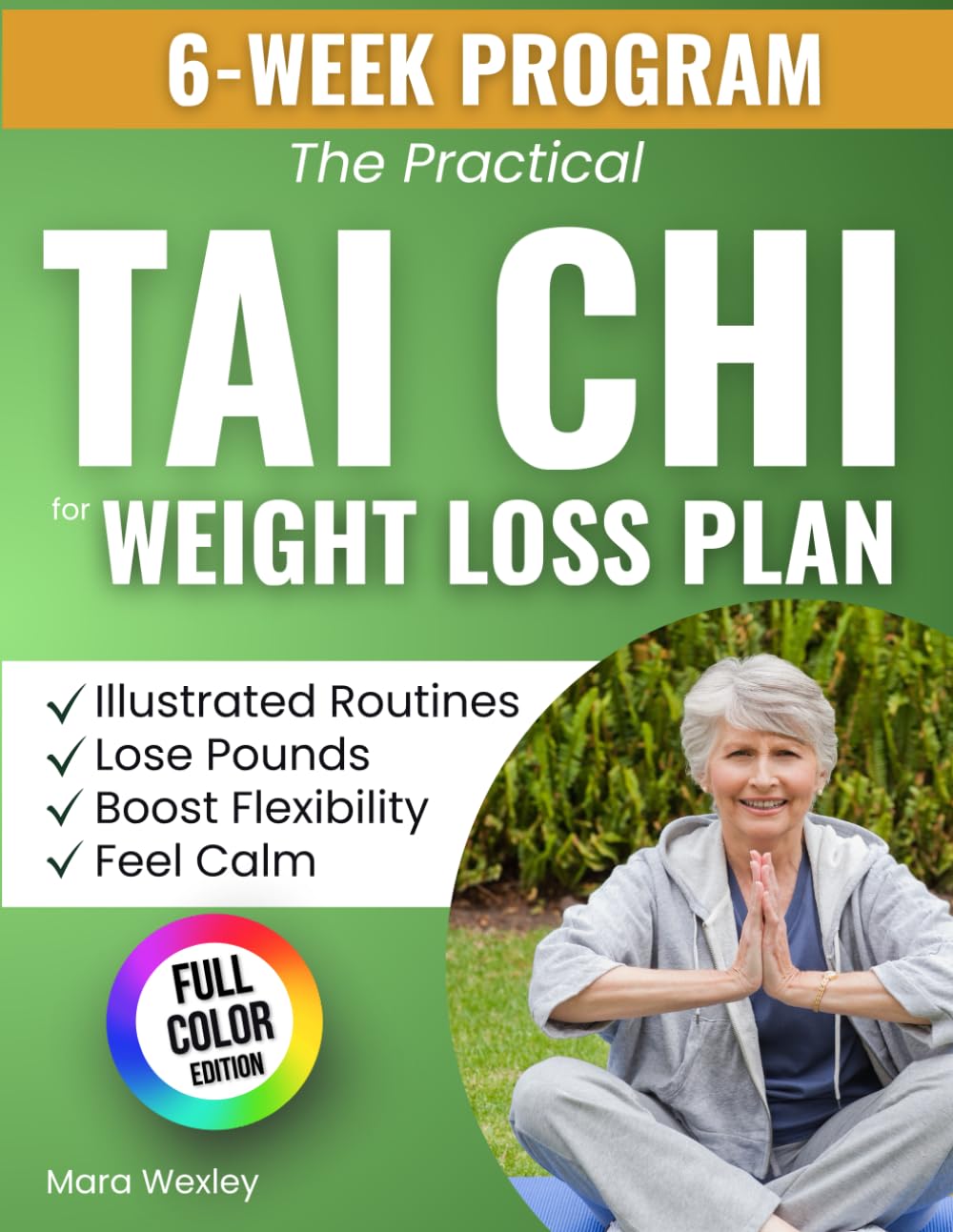 The Practical Tai Chi for Weight Loss Plan: A 6-Week Program with Easy, Illustrated Routines to Lose Pounds, Boost Flexibility, and Feel Light and Calm Again Without Pain, Burnout, or Confusion