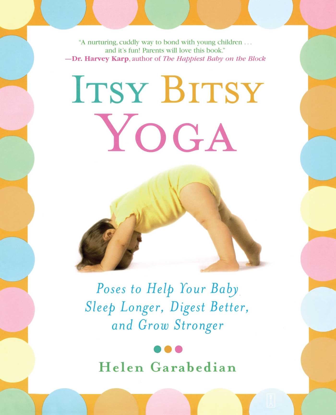 Itsy Bitsy Yoga: Poses to Help Your Baby Sleep Longer, Digest Better, and Grow Stronger Paperback – May 4, 2004