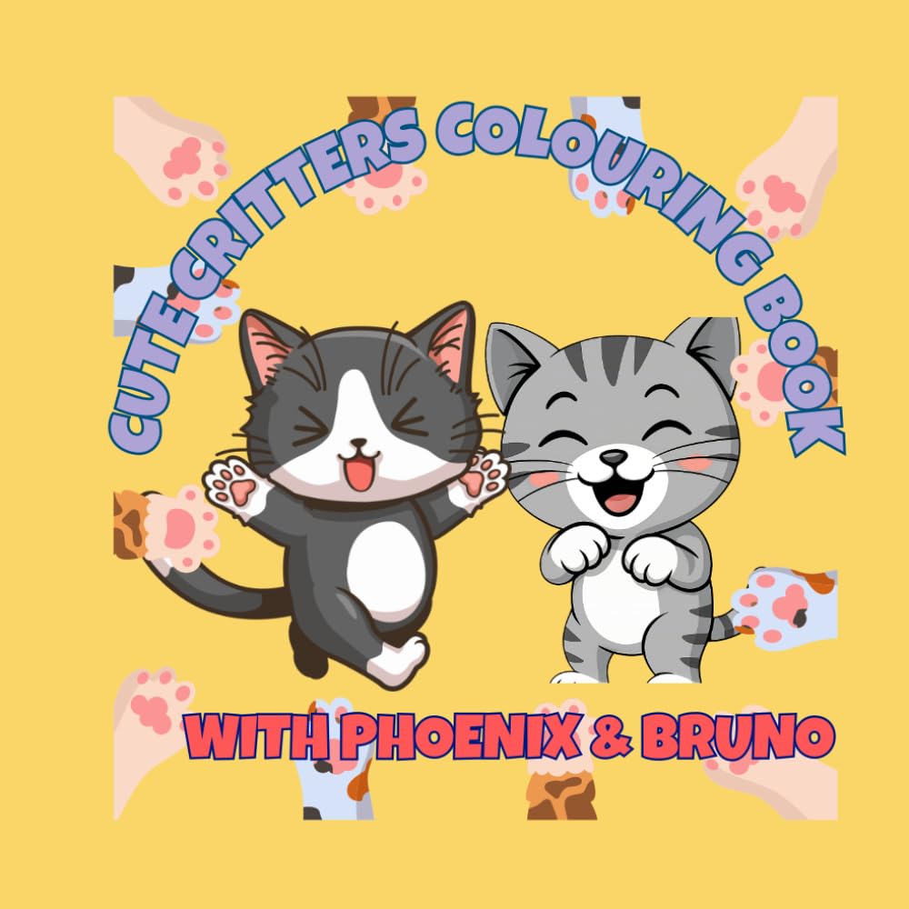CUTE CRITTERS COLOURING BOOK WITH PHOENIX & BRUNO (The Phoenix & Bruno Colouring Book Series)