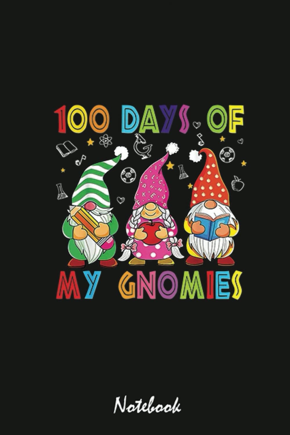 100 Days Of My Gnomies Notebook: Funny Notebook 6x9 Lined 110 Pages, Office Gag Gift For Coworker, Diary, Perfect Appreciation Gift