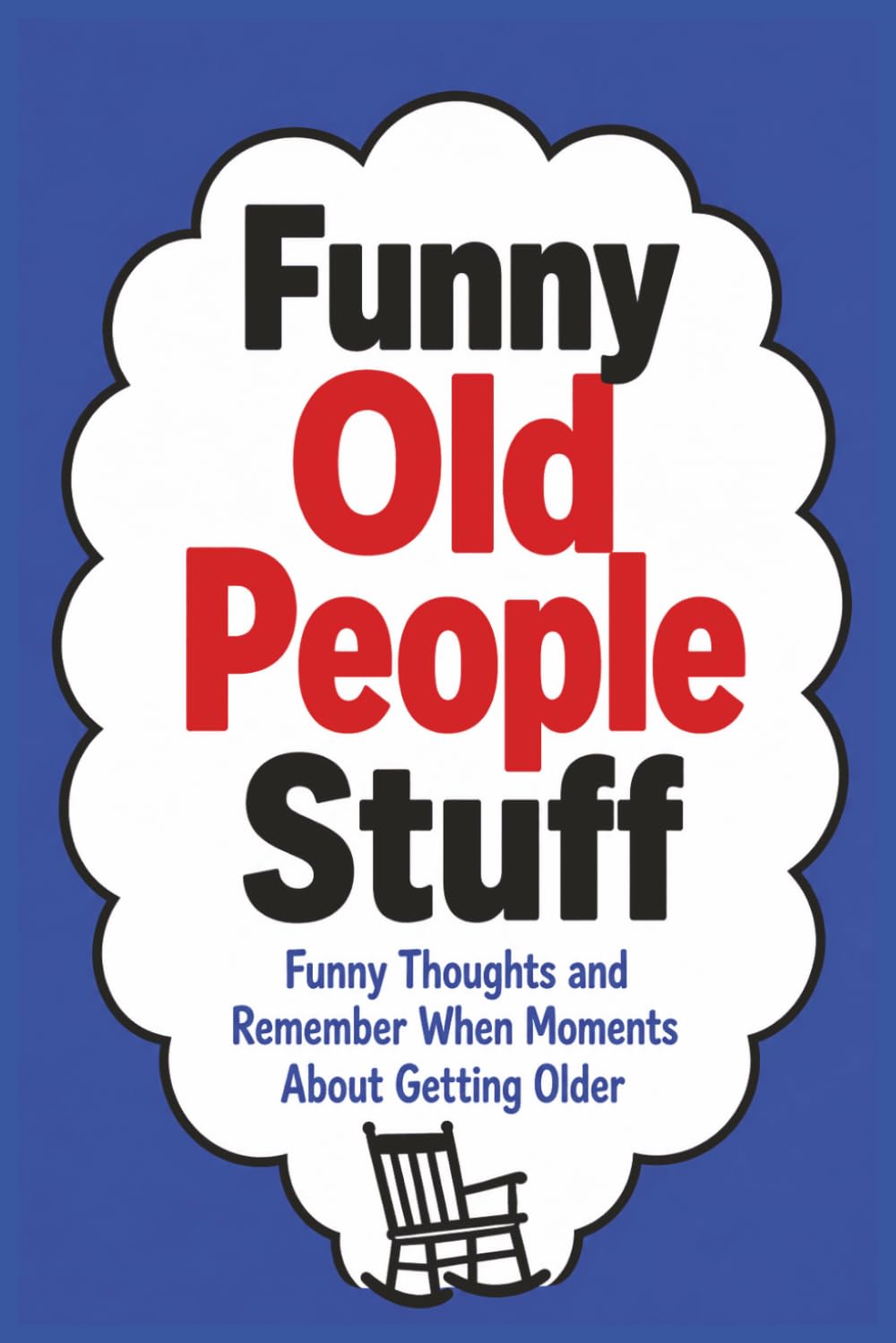 Funny Old People Stuff: Funny Thoughts and Remember When Moments About Getting Older (The Funny Adult Stuff Collection)