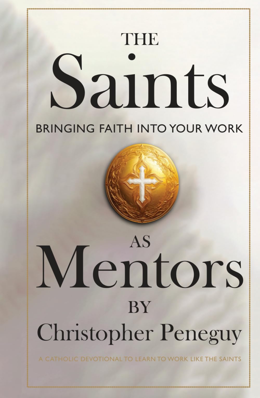 The Saints As Mentors: Bringing Faith into Your Work