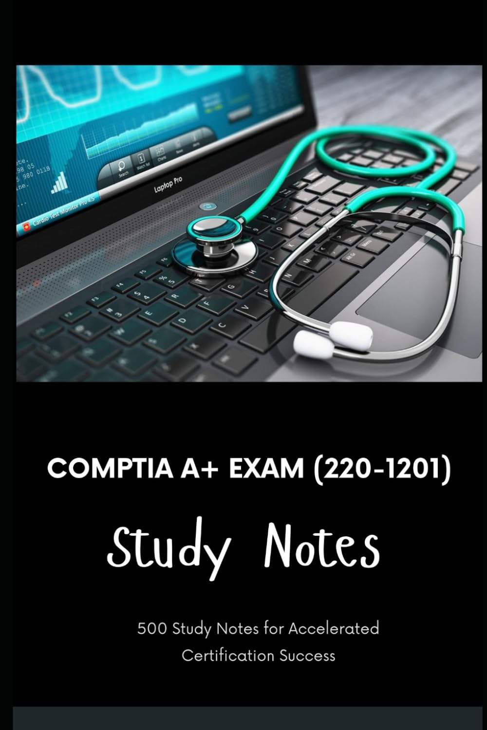 CompTIA A+ Exam (220-1201) - Study Notes: 500 Study Notes for Accelerated Certification Success