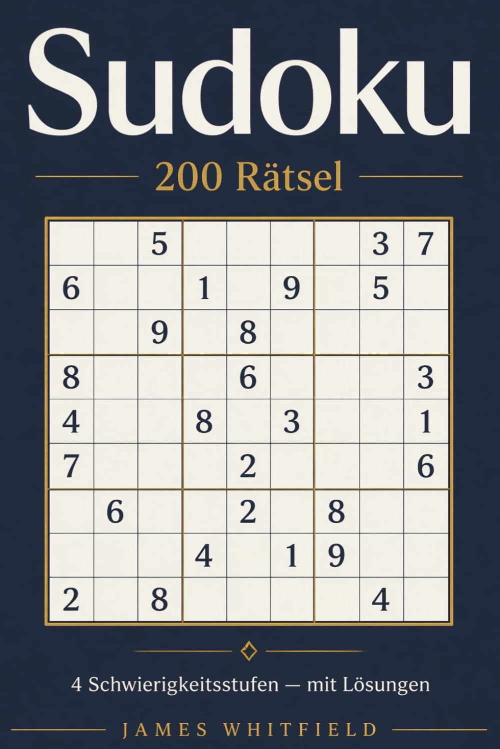 Sudoku – 200 Rätsel: Vom Einsteiger bis zum Experten – 4 Schwierigkeitsstufen mit Lösungen (Klassisches 9×9 Zahlenrätsel): 200 Rätsel — 4 Schwierigkeitsstufen — mit Lösungen