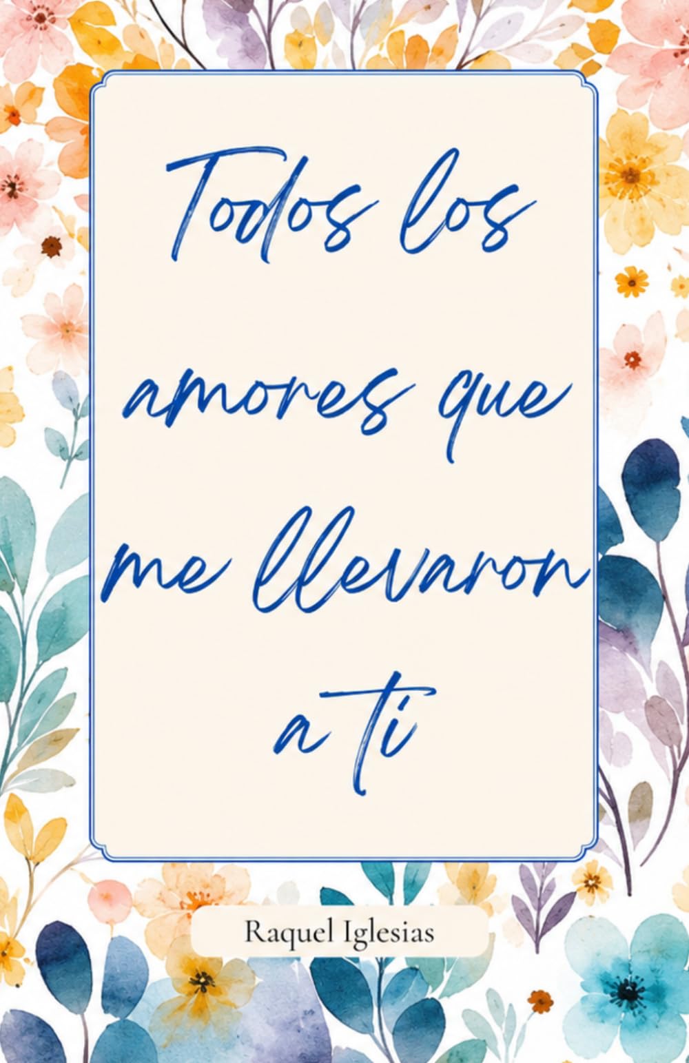 Todos los amores que me llevaron a ti