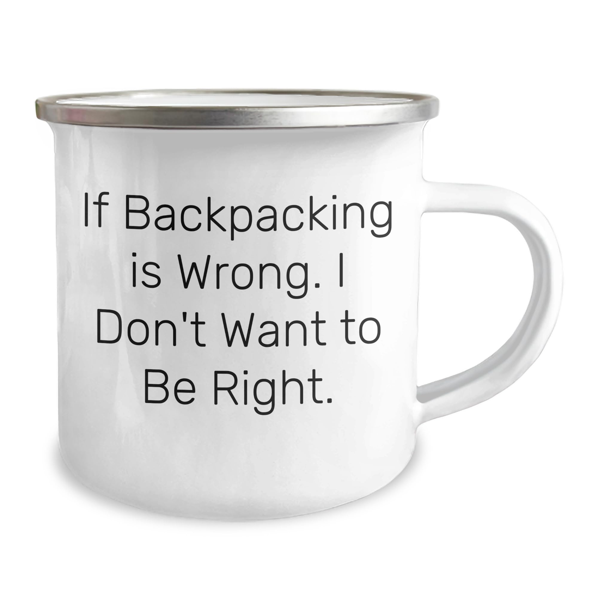Generic If Backpacking Is Wrong, I Don't Want To Be Right. Funny Backpacking Camping Mug for Dad on Father's Day, 12oz, White