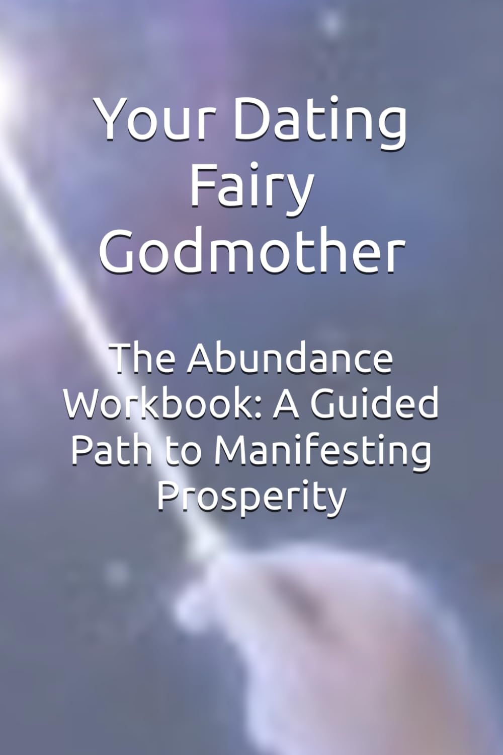 The Abundance Workbook: A Guided Path to Manifesting Prosperity (The Queen's Manifestation Series)