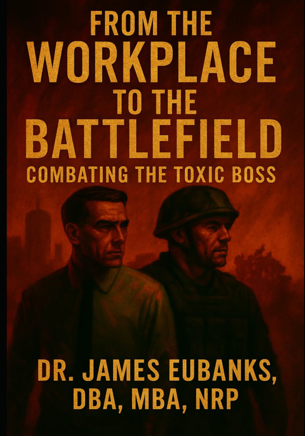 From the Workplace to the Battlefield: Combating Toxic Leadership