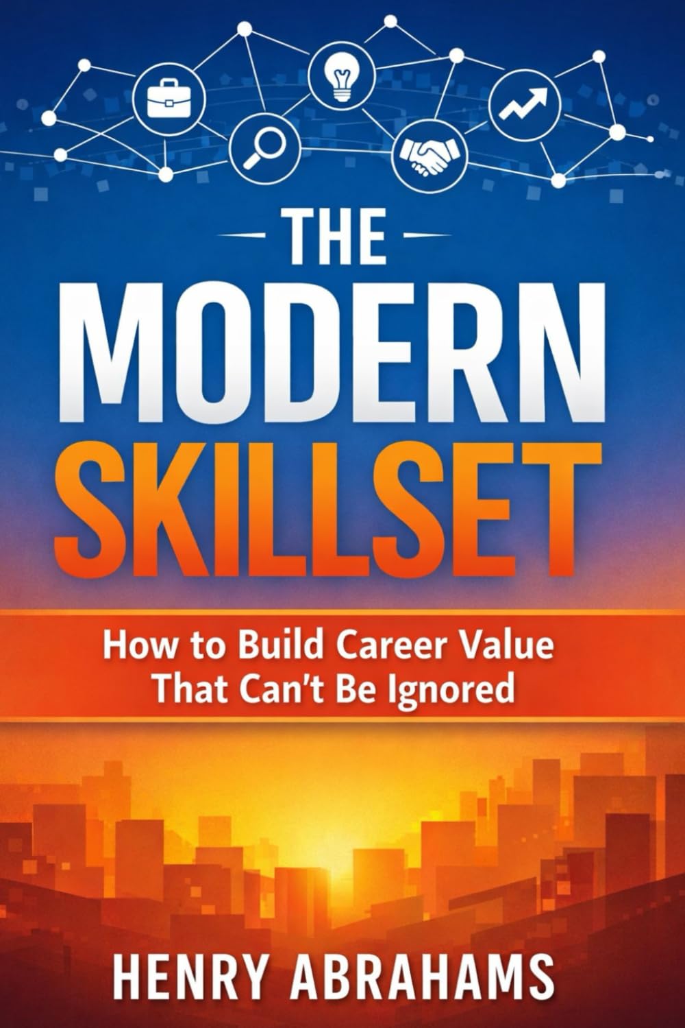 The Modern Skillset: How to Build Career Value That Can’t Be Ignored