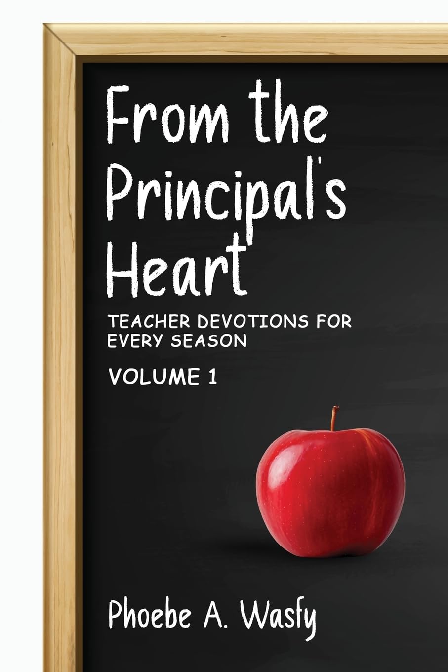 From the Principal’s Heart: Teacher Devotions for Every Season: Volume I