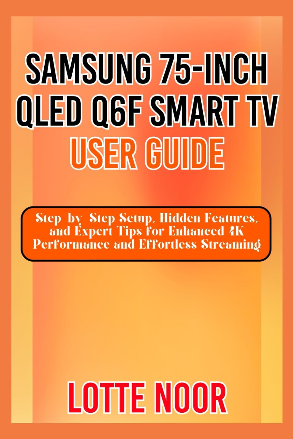 Samsung 75-Inch QLED Q6F Smart TV User Guide: Step-by-Step Setup, Hidden Features, and Expert Tips for Enhanced 4K Performance and Effortless Streaming