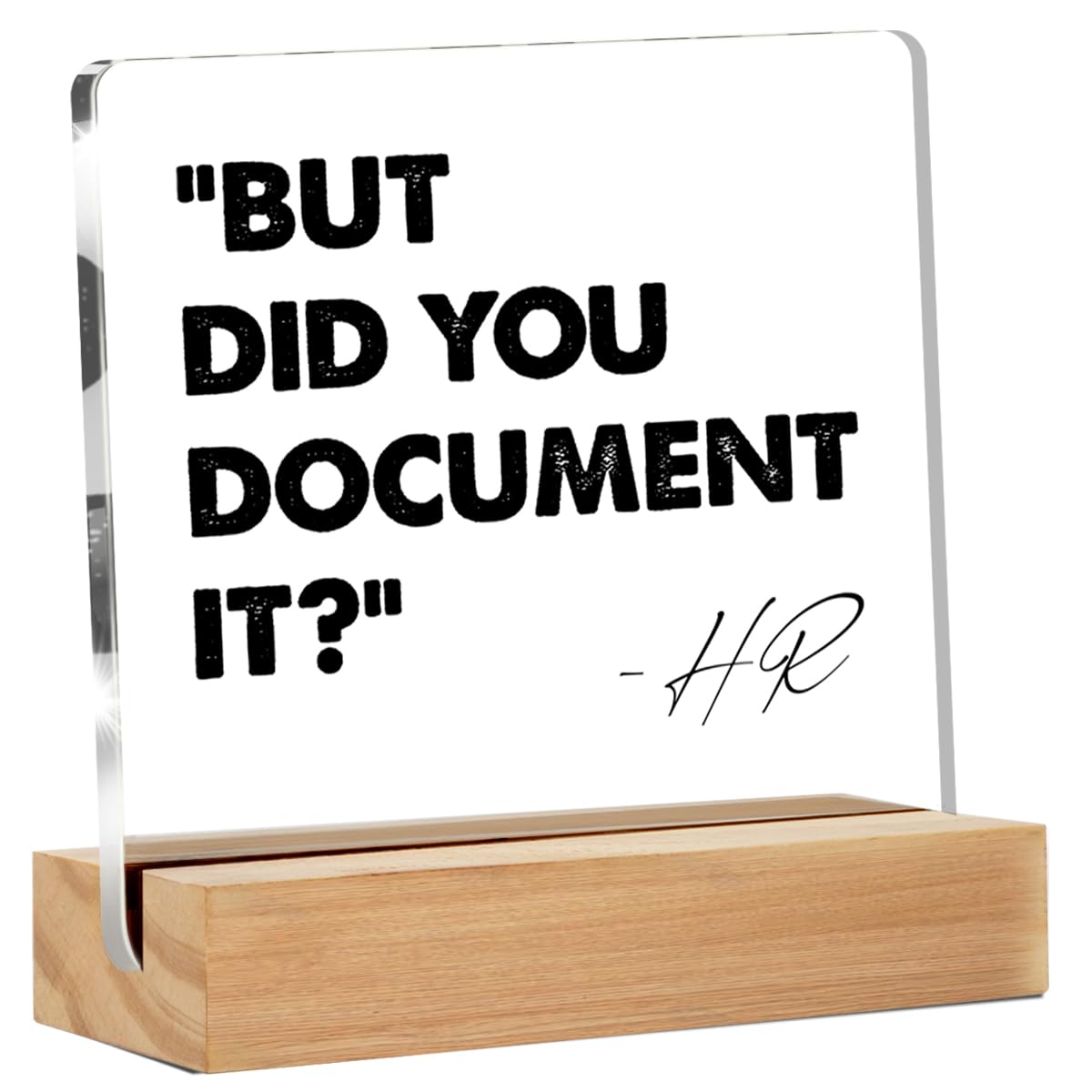 Funny Desk Office Decor- Funny HR Desk Sign - HR Office Gifts Desk Decor for Office Cubicle - But Did You Document It Clear Desk Decorative Sign