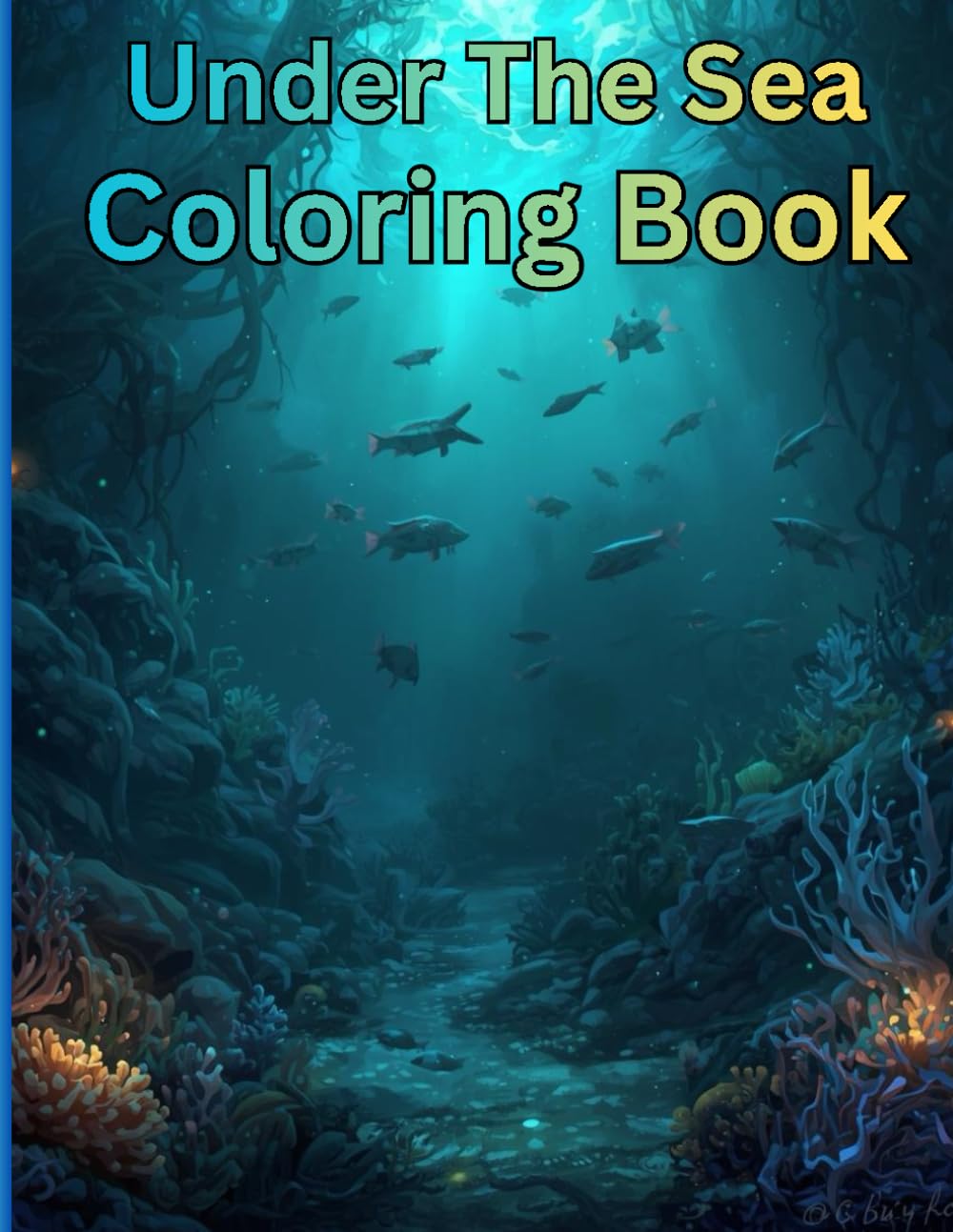 Under The Sea Coloring Book: A Magical Ocean Adventure to Color