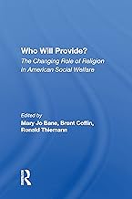 Who Will Provide? The Changing Role Of Religion In American Social Welfare