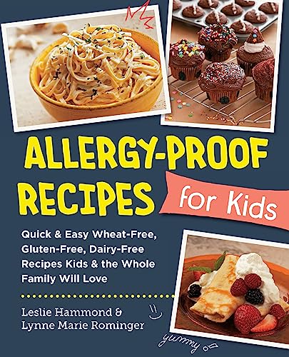 Allergy-Proof Recipes for Kids: Quick and Easy Wheat-Free, Gluten-Free, Dairy-Free Recipes Kids and the Whole Family Will Love (New Shoe Press)