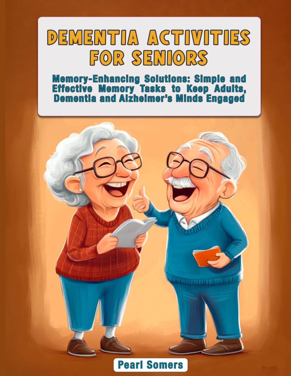 Dementia Activities for Seniors: Memory-Enhancing Solutions: Simple and Effective Memory Tasks to Keep Adults, Dementia and Alzheimer’s Minds Engaged.