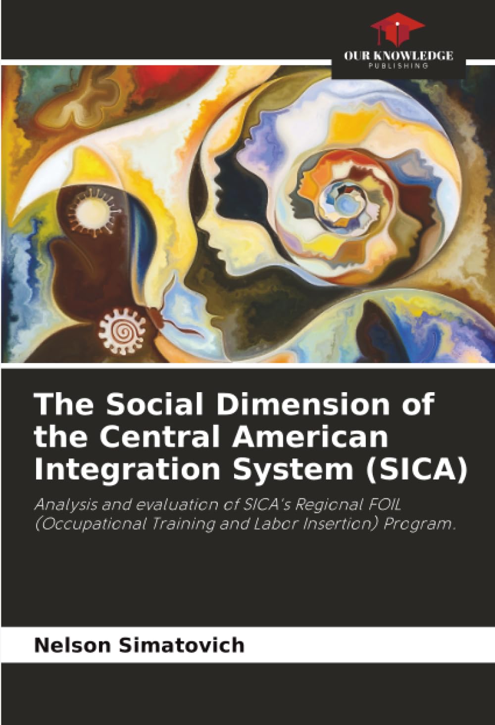 The Social Dimension of the Central American Integration System (SICA): Analysis and evaluation of SICA's Regional FOIL (Occupational Training and Labor Insertion) Program.