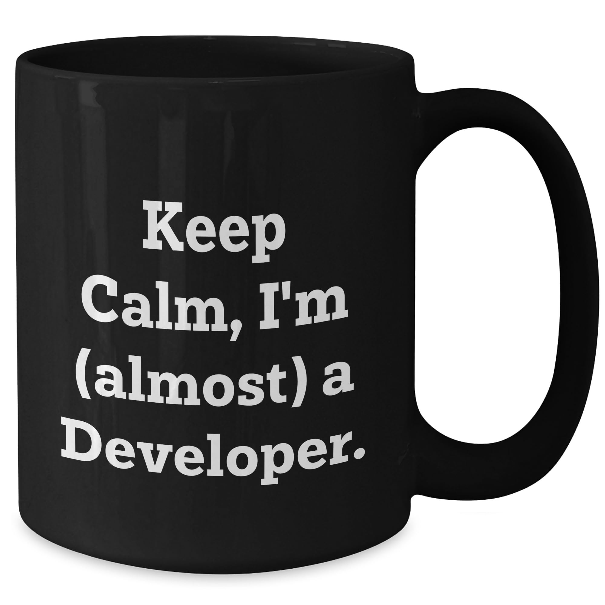 Keep Calm, I'm (almost) A Developer. Developer Gifts from Men to Coworkers for Christmas - Black Coffee Mug, 11oz or 15oz, Microwave and Dishwasher Safe, Funny Quote, Inspirational, Encouragement