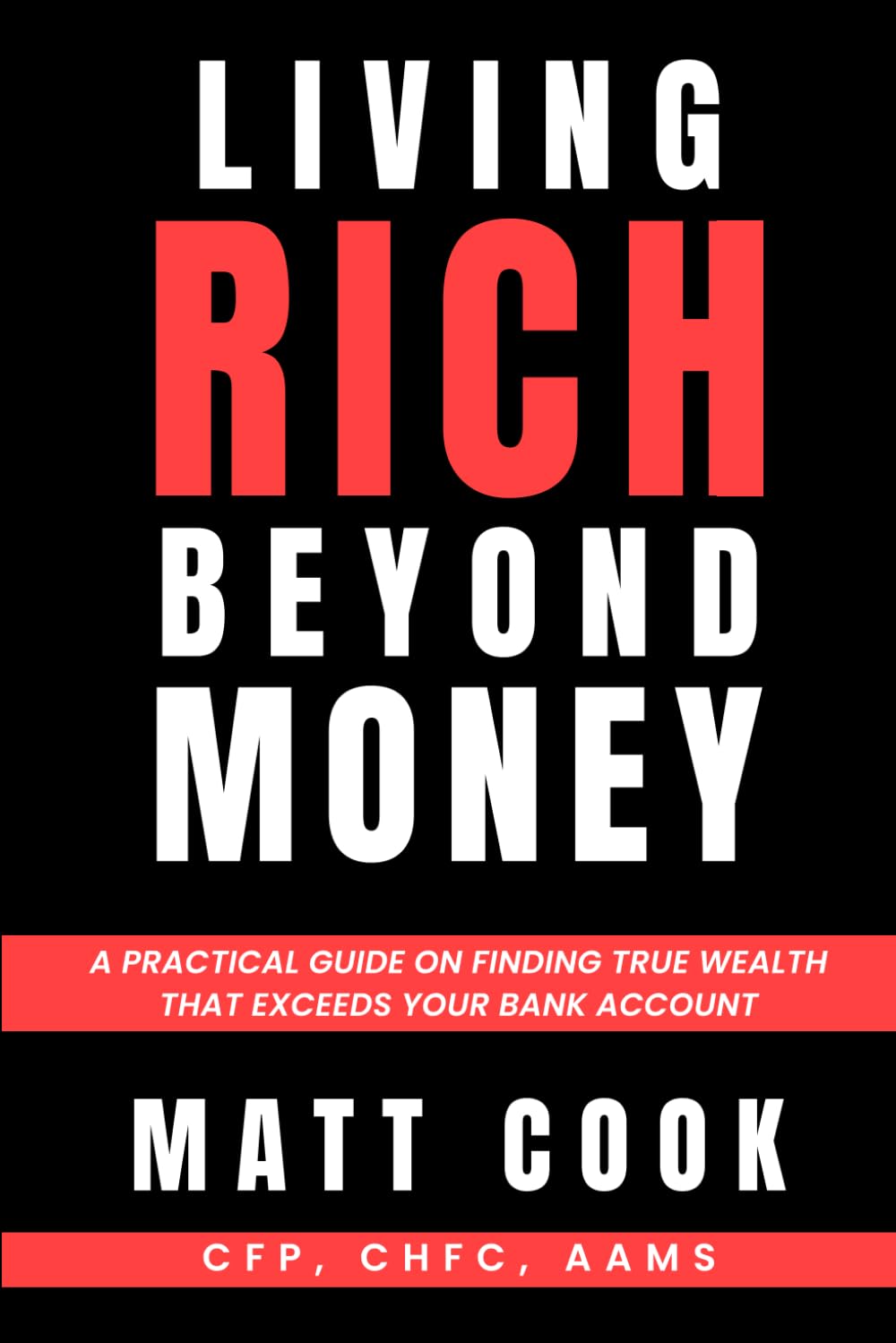 Living Rich Beyond Money: A practical guide on finding true wealth that exceeds your bank account