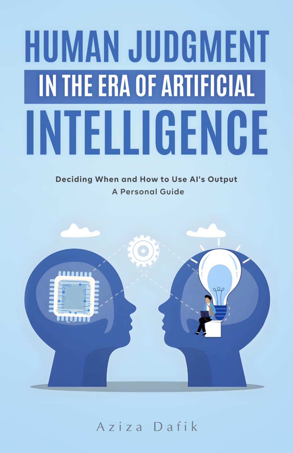 Human Judgment in the Era of Artificial Intelligence: Deciding When and How to Use AI’s Output