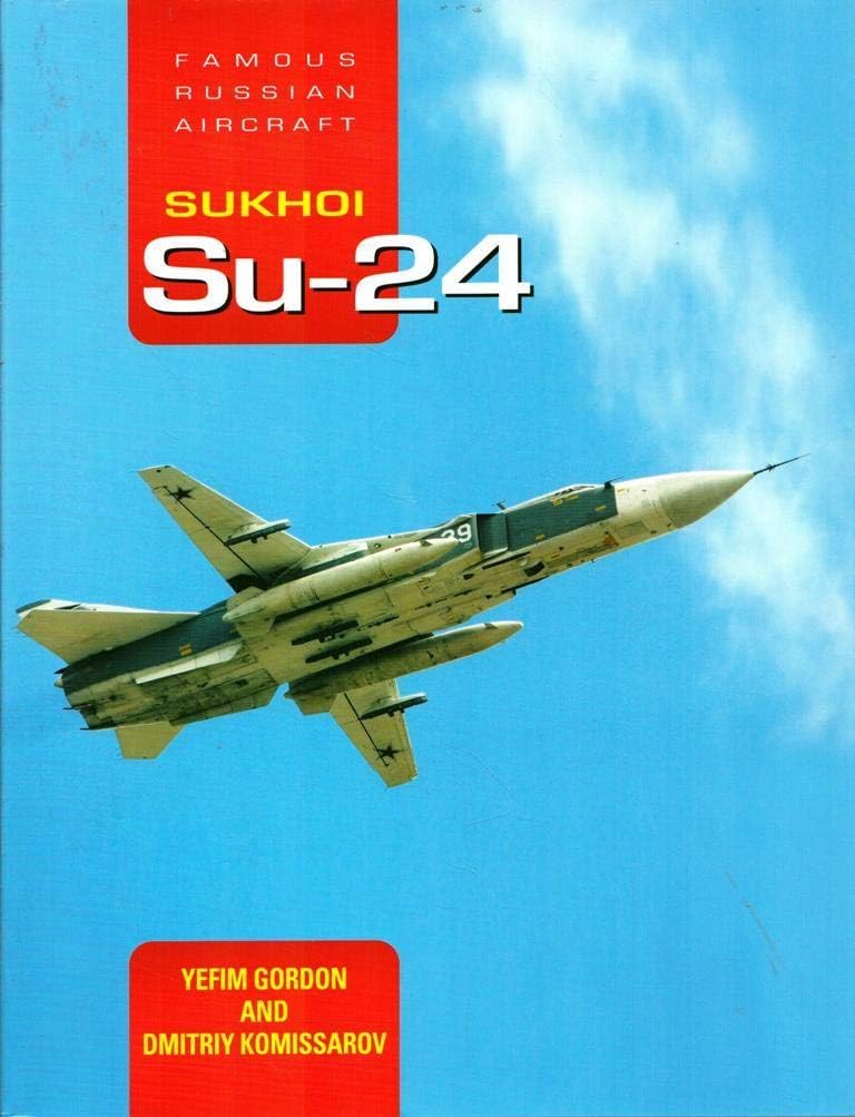 Sukhoi Su-24: Famous Russian Aircraft: Tactical Bomber Hardcover โ 25 May 2015