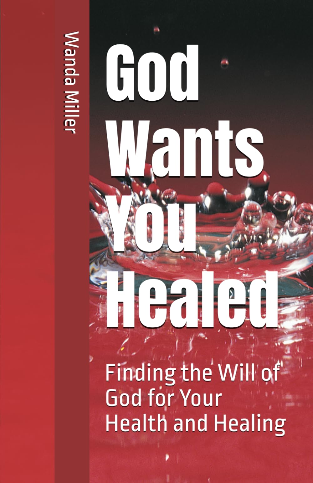 God Wants You Healed: Finding the Will of God for Your Health and Healing