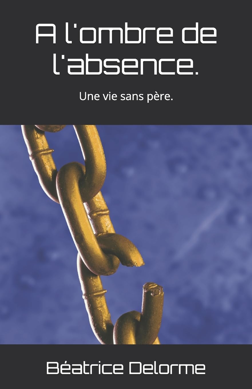 A l'ombre de l'absence.: Une vie sans père.