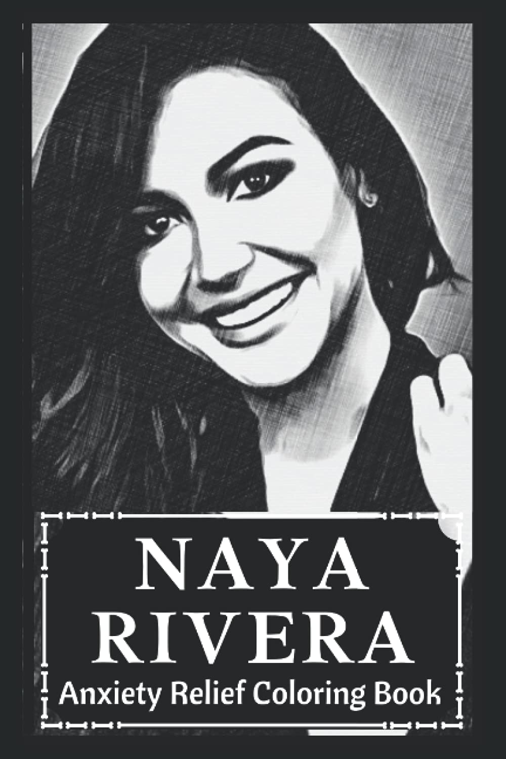 Anxiety Relief Coloring Book: Naya Rivera Inspired Stress Relieving Illustrations and Designs for Adults (Updated for 2022)